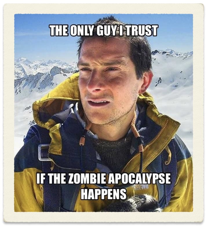 Bear Grylls - Meme - Zombie Apocalypse